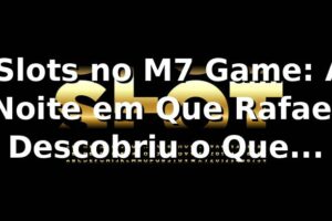 🎰 Slots no M7 Game: A Noite em Que Rafael Descobriu o Que Estava Perdendo